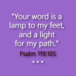 Your word is a lamp to my feet Psalm 119:105
